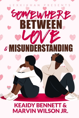 Somewhere Between Love & Misunderstanding - Wilson, Marvin, Jr., and Bennett, Keaidy