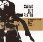 Somewhere Deep in the Night - Swing Out Sister