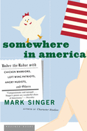 Somewhere in America: Under the Radar with Chicken Warriors, Left-Wing Patriots, Angry Nudists, and Others