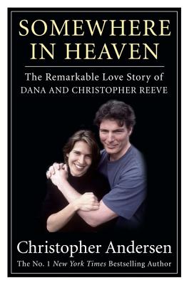 Somewhere in Heaven: The Remarkable Love Story of Dana and Christopher Reeve - Andersen, Christopher