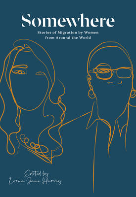 Somewhere: Stories of Migration by Women from Around the World - Harvey, Lorna Jane (Editor)