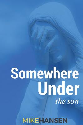 Somewhere Under the Son - Hansen, Mike