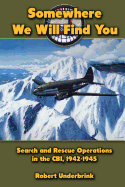 Somewhere We Will Find You: Search and Rescue Operations in the CBI, 1942-1945