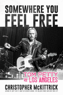 Somewhere You Feel Free: Tom Petty and Los Angeles