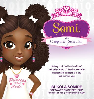 Somi the Computer Scientist: Princess Can Code - Somide, Bukola, and Somide, Muyiwa (Designer)