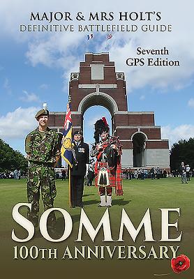 Somme: 100th Anniversary Battlefield Guid: 7th Revised, Expanded GPS Edition - Holt, Tonie, and Holt, Valamai