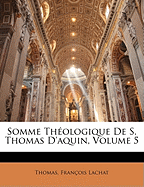 Somme Theologique de S. Thomas D'Aquin, Volume 5
