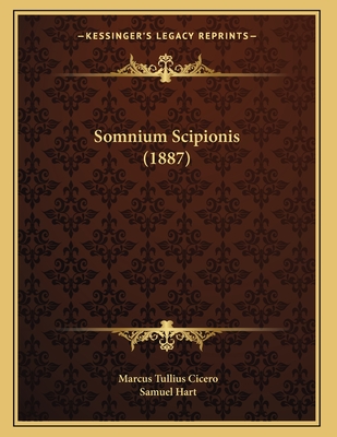 Somnium Scipionis (1887) - Cicero, Marcus Tullius, and Hart, Samuel (Editor)