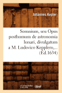 Somnium, Seu Opus Posthumum de Astronomia Lunari, Divulgatum a M. Ludovico Kepplero (?d.1634)