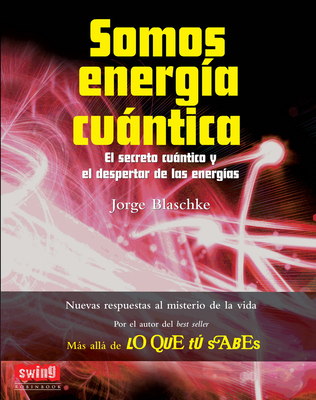 Somos Energa Cuntica: El Secreto Cuntico Y El Despertar de Las Energas - Blaschke, Jorge