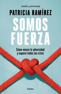 Somos Fuerza: Cmo Vencer La Adversidad Y Superar Todas Las Crisis / We Are Strength