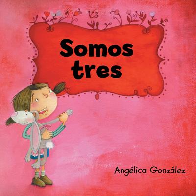 Somos Tres - Gonzalez, Angelica