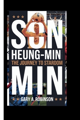 Son Heung-Min: The journey to stadom - A Robinson, Gary