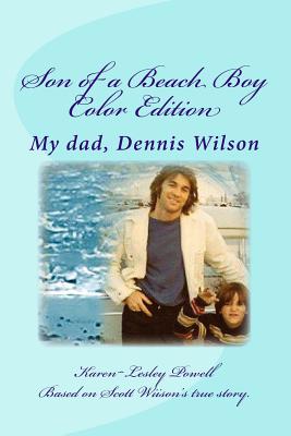 Son of a Beach Boy: My dad, Dennis Wilson - Powell, Karen Lesley, Miss, and Wilson, Scott