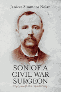 Son of a Civil War Surgeon: My Grandfather's Untold Story