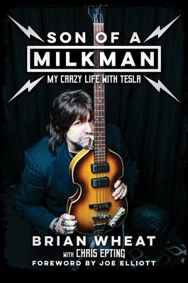 Son of a Milkman: My Crazy Life with Tesla - Wheat, Brian, and Epting, Chris, and Elliott, Joe (Foreword by)