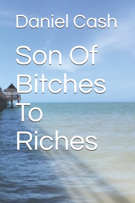 Son Of Bitches To Riches - Anderson, Sharon (Editor), and Cash, Daniel