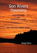 Son Rivers Dawning: Waking Words and Dreaming Cantos; the Ultimate Reality Series