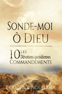 Sonde-Moi,  Dieu ! Les 10 Commandements - Dvotions Quotidiennes