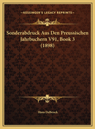 Sonderabdruck Aus Den Preussischen Jahrbuchern V91, Book 3 (1898)