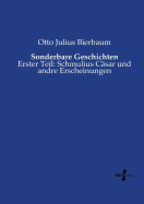 Sonderbare Geschichten: Erster Teil: Schmulius C?sar und andre Erscheinungen