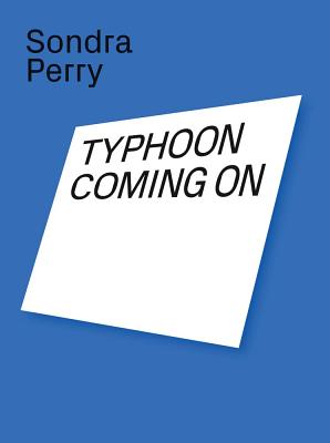 Sondra Perry: Typhoon Coming On - Perry, Sondra (Text by), and Abreu (Text by), and Alexander (Text by)