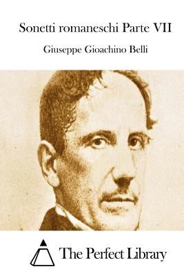 Sonetti romaneschi Parte VII - The Perfect Library (Editor), and Belli, Giuseppe Gioachino