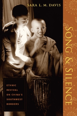 Song and Silence: Ethnic Revival on China's Southwest Borders - Davis, Sara