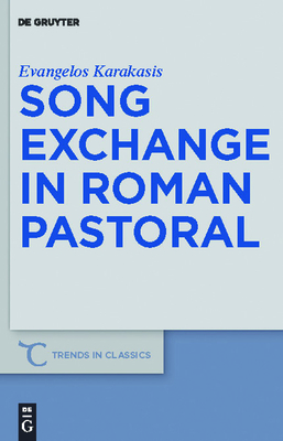 Song Exchange in Roman Pastoral - Karakasis, Evangelos, Dr.