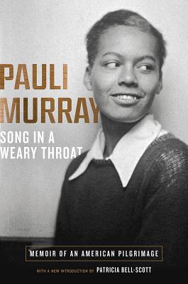 Song in a Weary Throat: Memoir of an American Pilgrimage - Murray, Pauli, and Bell-Scott, Patricia (Introduction by)