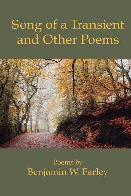 Song of a Transient and Other Poems - Farley, Benjamin W