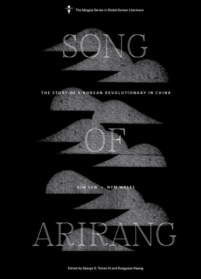 Song of Arirang: The Story of a Korean Revolutionary in China - Wales, Nym, and San, Kim, and Hwang, Dongyoun (Afterword by)
