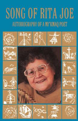 Song of Rita Joe: Autobiography of a Mi'kmaq Poet - Joe, Rita