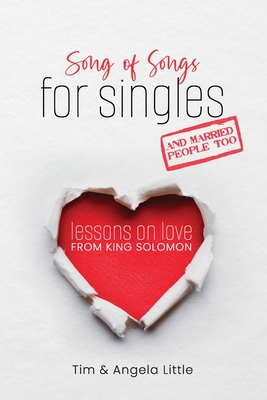 Song of Songs for Singles, and Married People Too: Lessons on Love from King Solomon - Little, Tim, and Little, Angela