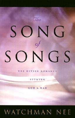 Song of Songs: The Divine Romance Between God and Man - Nee, Watchman