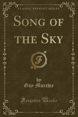 Song of the Sky (Classic Reprint) - Murchie, Guy