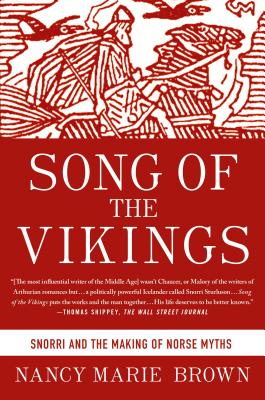 Song of the Vikings: Snorri and the Making of Norse Myths - Brown, Nancy Marie