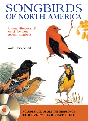 Songbirds of North America: A Visual Directory of 100 of the Most Popular Songbirds in North America - Proctor, Noble S
