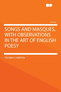 Songs and Masques, with Observations in the Art of English Poesy