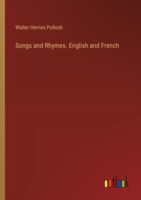 Songs and Rhymes. English and French - Pollock, Walter Herries