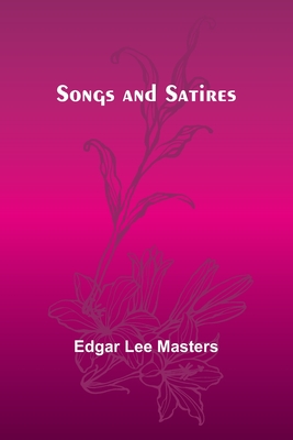 Songs and Satires - Masters, Edgar Lee