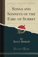 Songs and Sonnets of the Earl of Surrey (Classic Reprint)