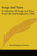 Songs And Tales: A Collection Of Songs And Tales From Life And Imagination (1910)