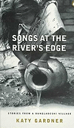 Songs At The River's Edge: Stories From A Bangladeshi Village