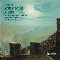 Songs by Armstrong Gibbs - Geraldine McGreevy (soprano); Roger Vignoles (piano); Stephen Varcoe (baritone)