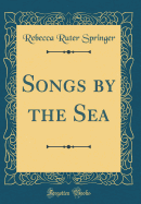 Songs by the Sea (Classic Reprint)