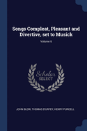 Songs Compleat, Pleasant and Divertive, Set to Musick; Volume 6