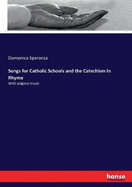 Songs for Catholic Schools and the Catechism in Rhyme: With original music