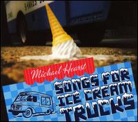 Songs for Ice Cream Trucks - Michael Hearst