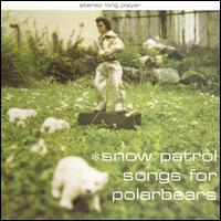 Songs for Polar Bears [Bonus Tracks] - Snow Patrol